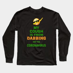 My cough is from dabbing not coronavirus Long Sleeve T-Shirt